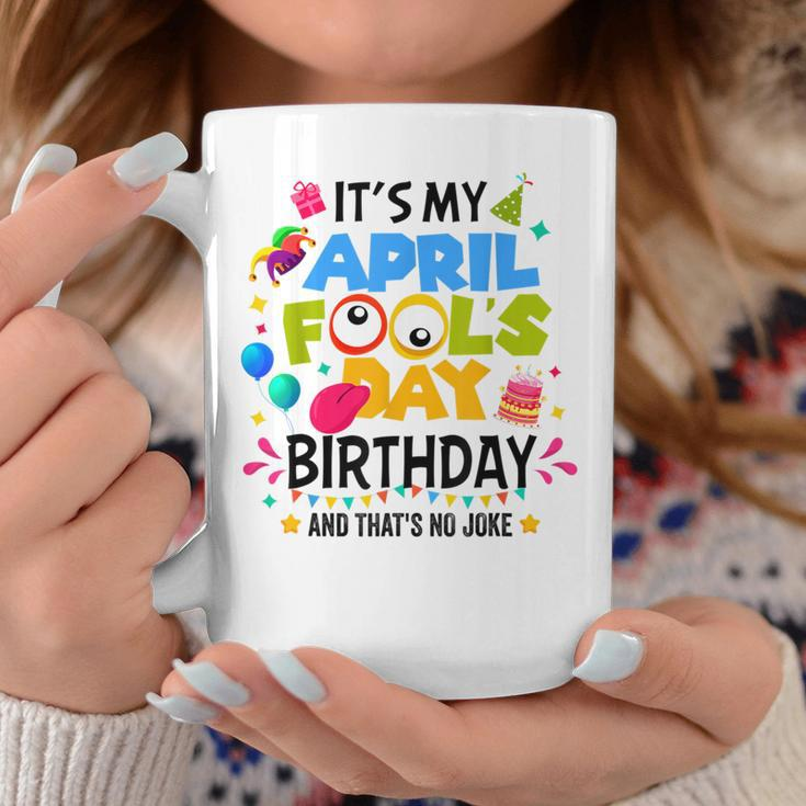 It S My April Fool S Day Birthday And That's No Joke Coffee Mug Unique Gifts