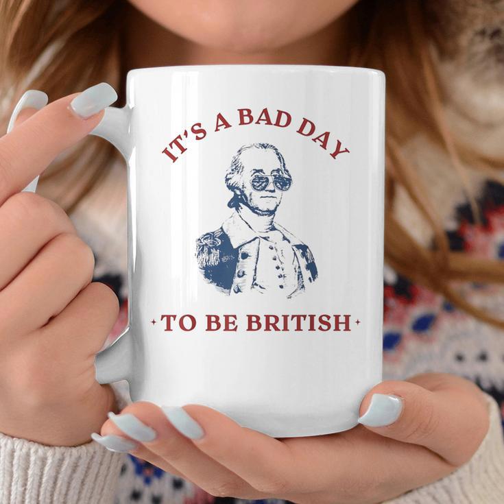 It's A Bad Day To Be British George Washington 4Thjuly Coffee Mug Unique Gifts