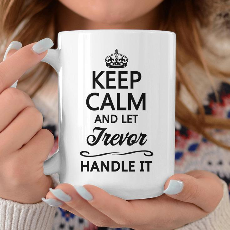 Keep Calm And Let Trevor Handle It Name Coffee Mug Funny Gifts