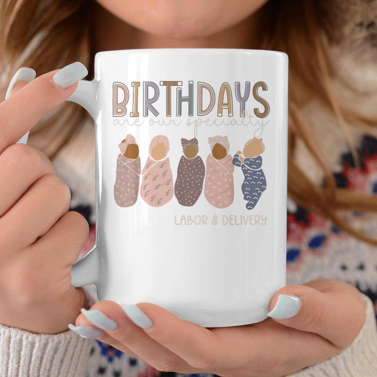 Labor And Delivery Birthdays Are Our Specialty L & D Nurse Coffee Mug Unique Gifts