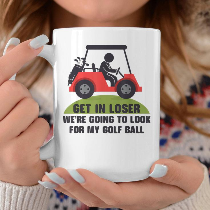 Get In Loser Golf Cart Golfer Look For My Golf Ball Golfing Coffee Mug Unique Gifts