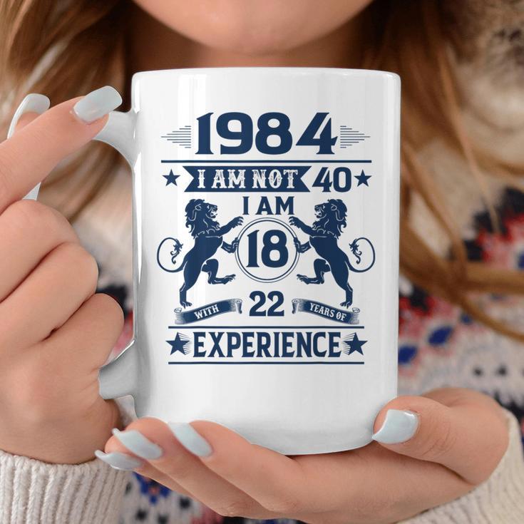 Made In 1984 I Am Not 40 I'm 18 With 22 Years Of Experience Coffee Mug Unique Gifts