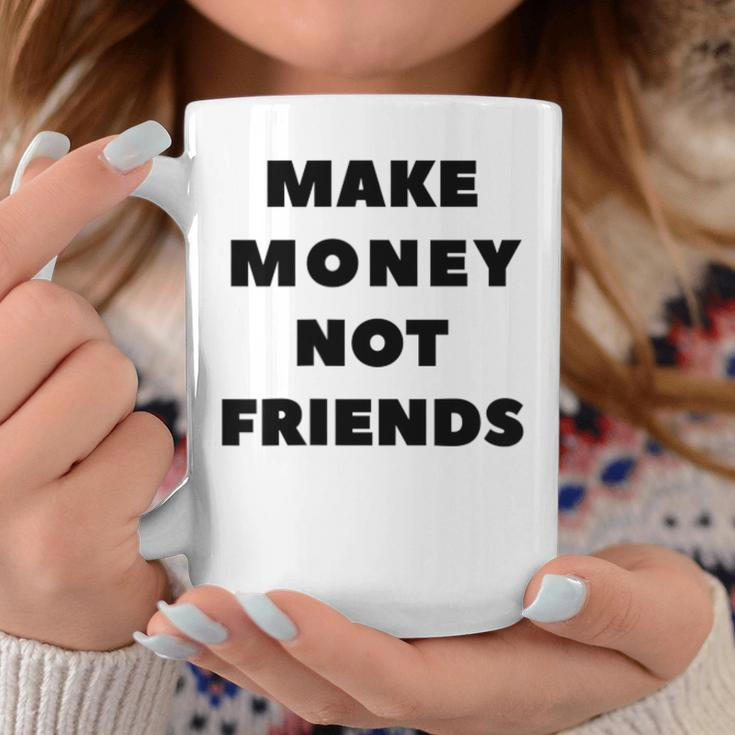 Make Money Not Friends Quote Motivational Quote Coffee Mug Unique Gifts