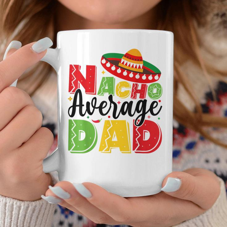 Nacho Average Dad Cinco De Mayo Fiesta Mexican Fathers Day Coffee Mug Funny Gifts