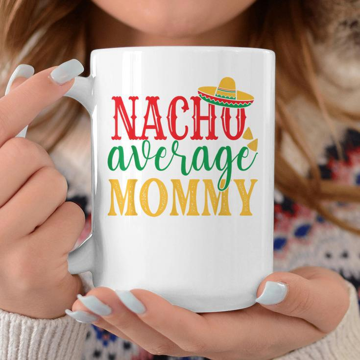 Nacho Average Mommy Cinco De Mayo Mexican Holiday Themed Coffee Mug Unique Gifts
