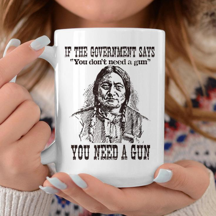 You Need A Gun Native American Quote Coffee Mug Unique Gifts