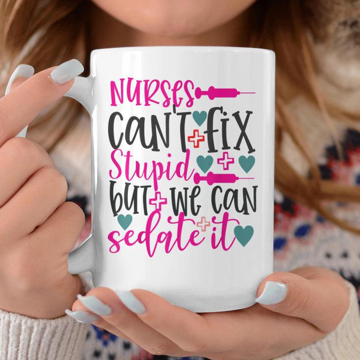 Nurses Cant Fix Stupid But We Can Sedate It Nursing Coffee Mug Unique Gifts