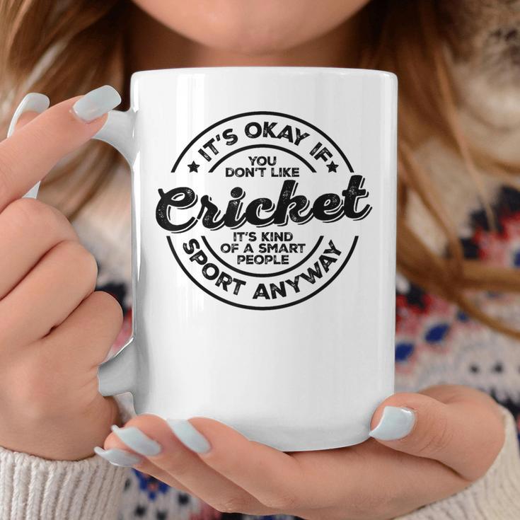 Okay If You Don’T Like Cricket Smart People Sport Anyway Coffee Mug Unique Gifts