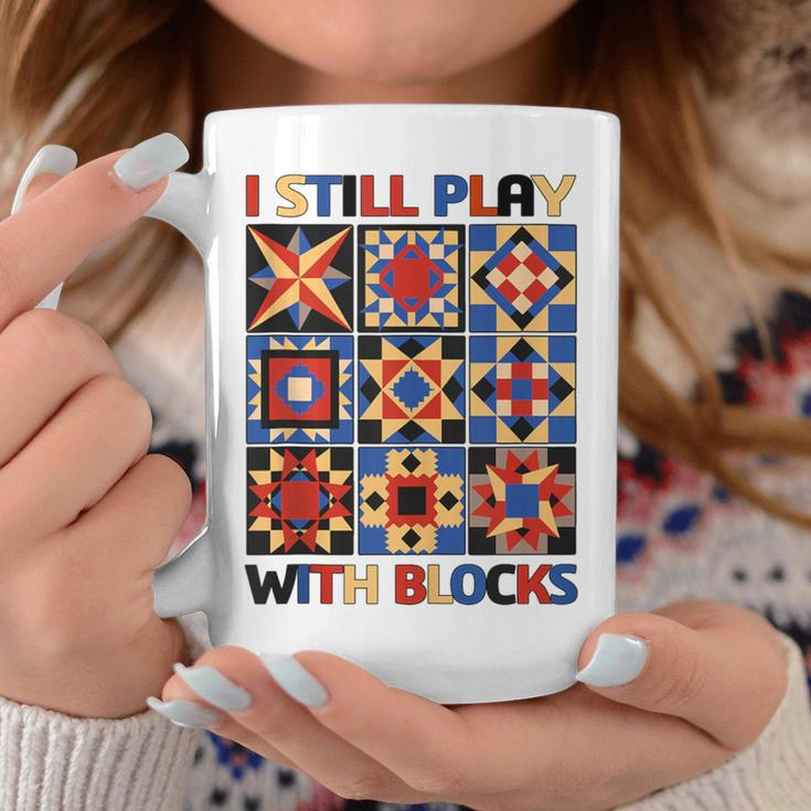 I Still Play With Blocks Quilt Blocks Quilter Coffee Mug Unique Gifts