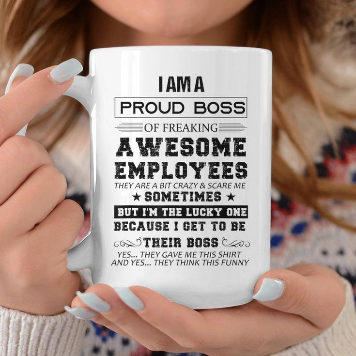 I Am A Proud Boss Of Freaking Awesome Employeesi Am A Proud Coffee Mug Unique Gifts