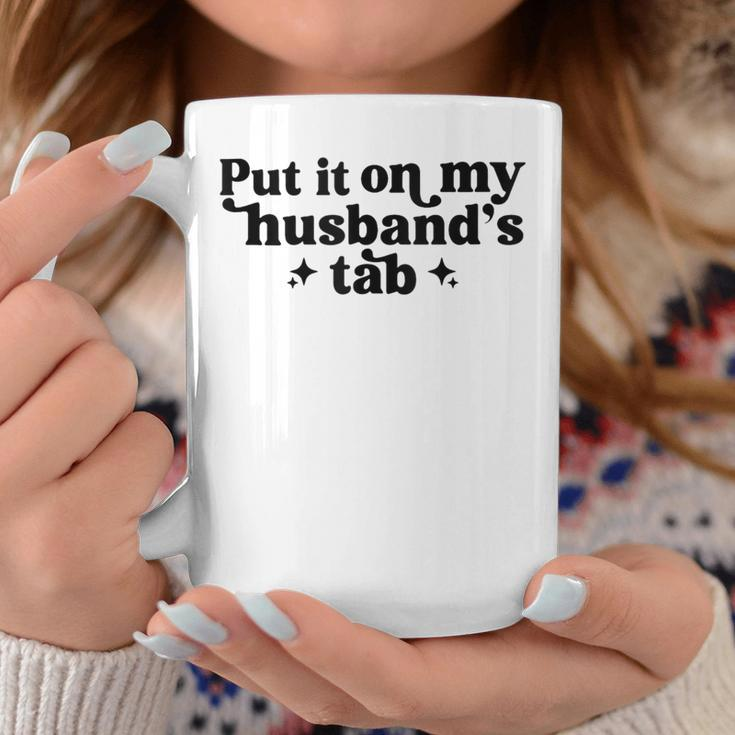 Put It On My Husband's Tab Wife Coffee Mug Unique Gifts