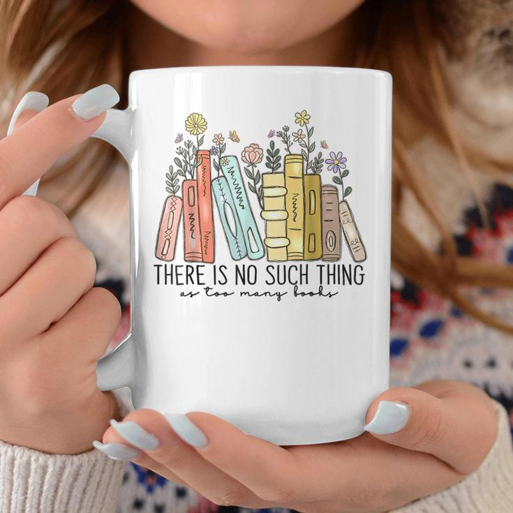 There Is No Such Thing As Too Many Books Coffee Mug Funny Gifts