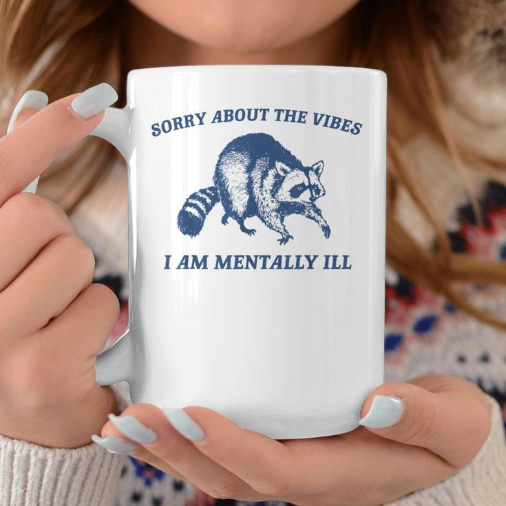 Sorry About The Vibes I Am Mentally Ill Sarcastic Coffee Mug Unique Gifts