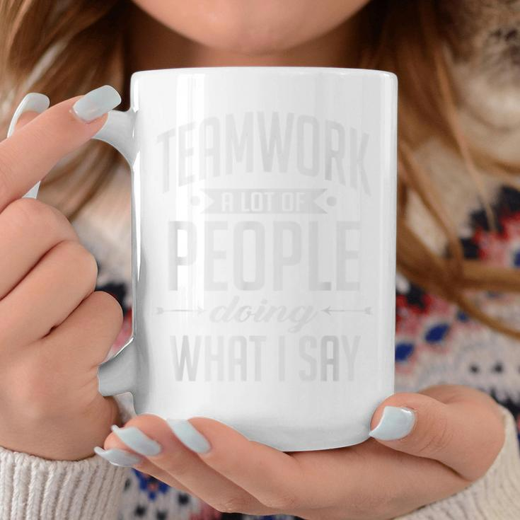 Teamwork A Lot Of People Doing What I Say Boss Coffee Mug Unique Gifts
