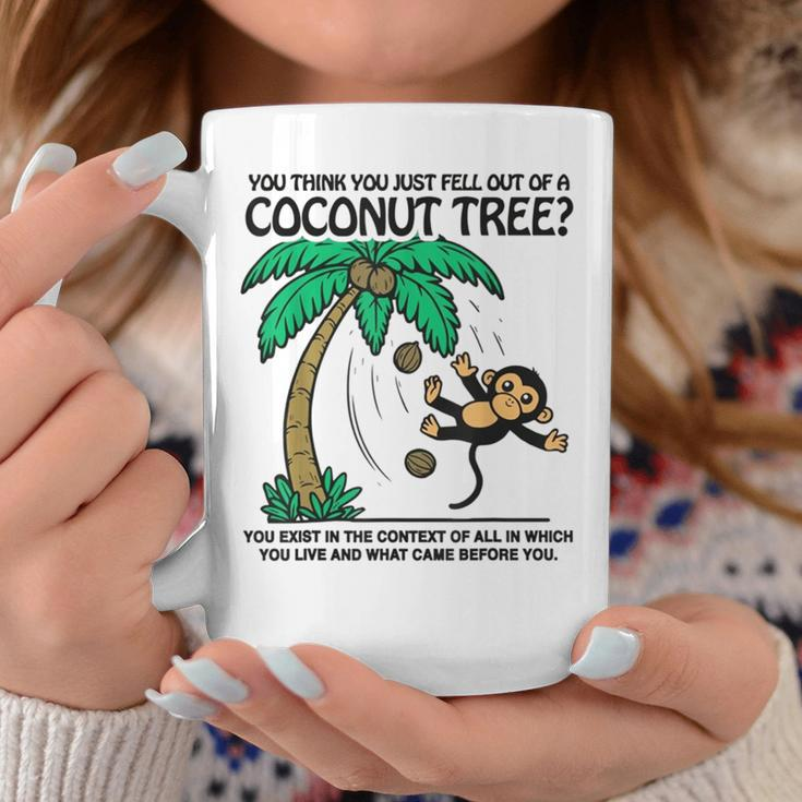 You Think You Just Fell Out Of A Coconut Tree Coffee Mug Unique Gifts