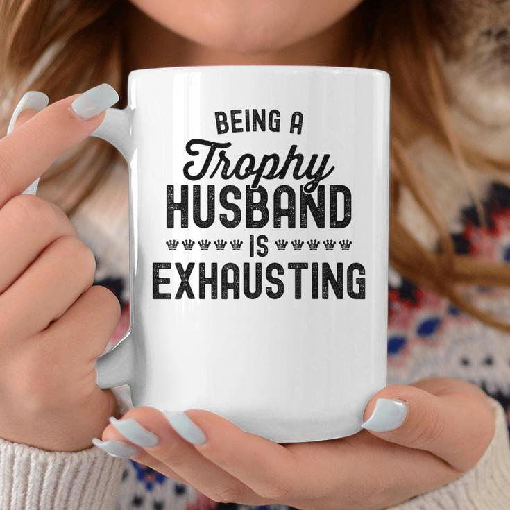 Being A Trophy Is Exhausting Husband Coffee Mug Funny Gifts
