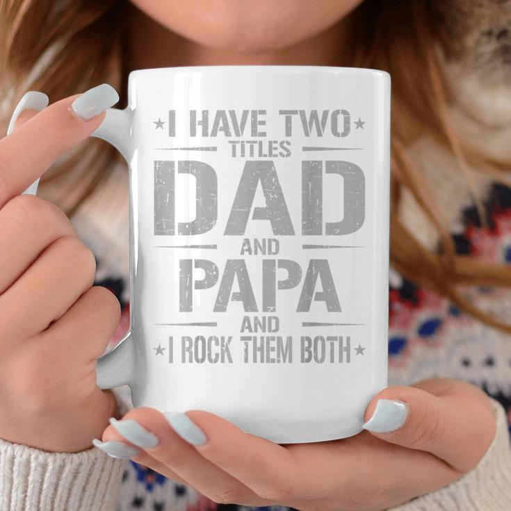 I Have Two Titles Dad And Papa Father's Day Papa Coffee Mug Unique Gifts