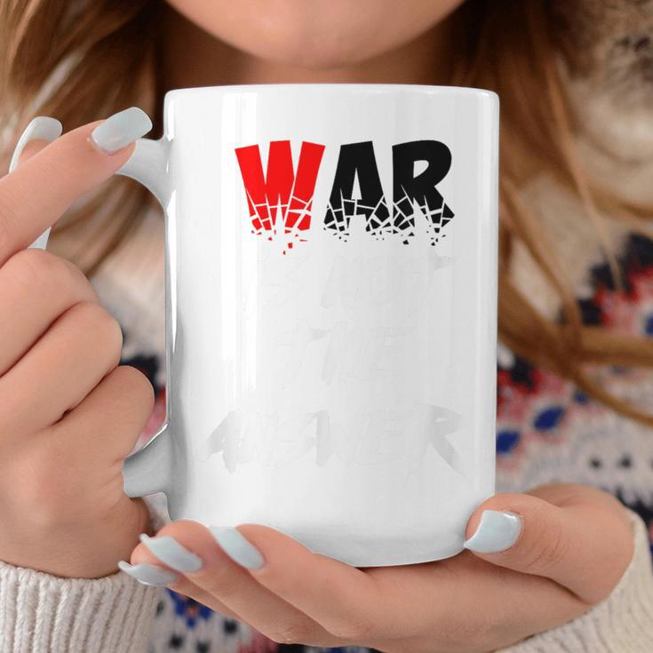 War Is Not The Answer Coffee Mug Unique Gifts