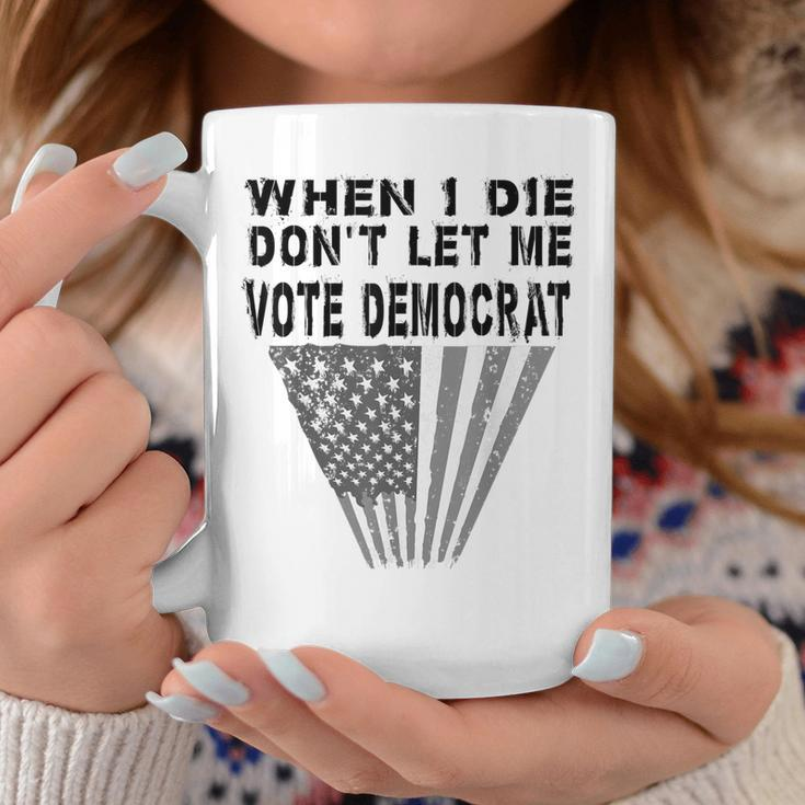 When I Die Don't Let Me Vote Democrat Quote Us Flag Coffee Mug Unique Gifts
