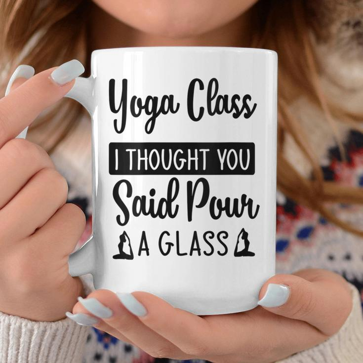 Yoga Class I Thought You Said Pour A Glass Quote Coffee Mug Unique Gifts
