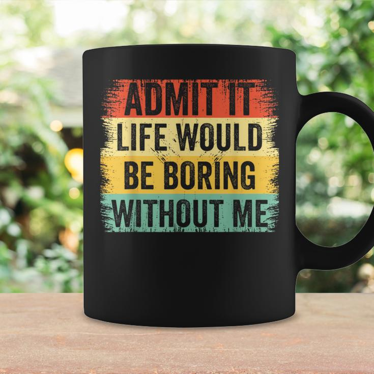 Admit It Life Would Be Boring Without Me Retro Quote Coffee Mug Gifts ideas