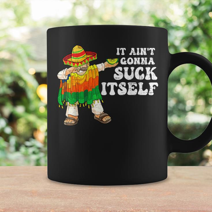 It Aint Gonna Suck Itself 5 Cinco De Mayo Mexican Men Coffee Mug Gifts ideas
