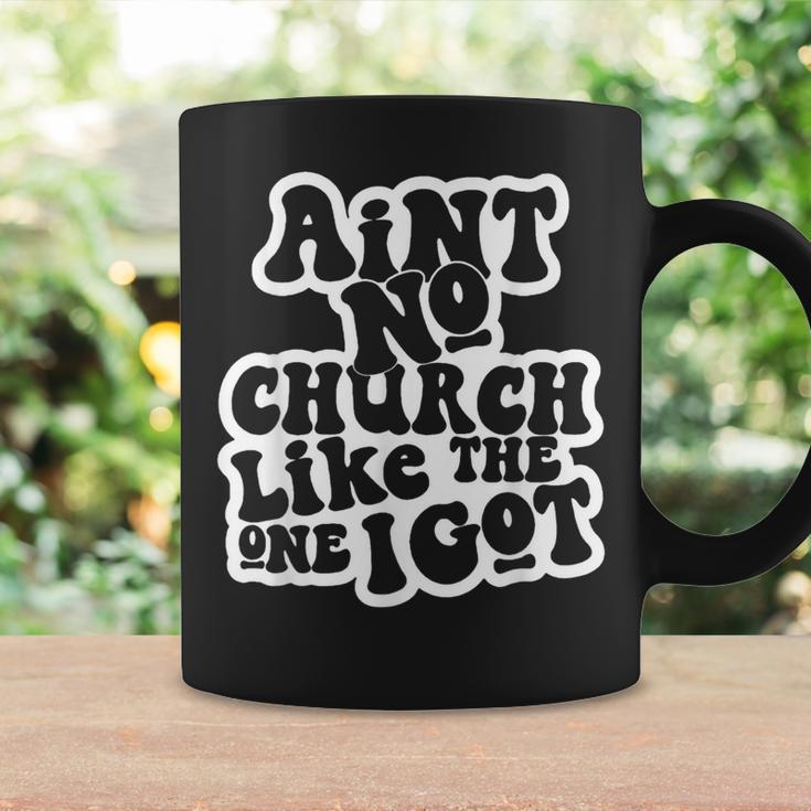 Ain't No Church Like The One I Got Coffee Mug Gifts ideas