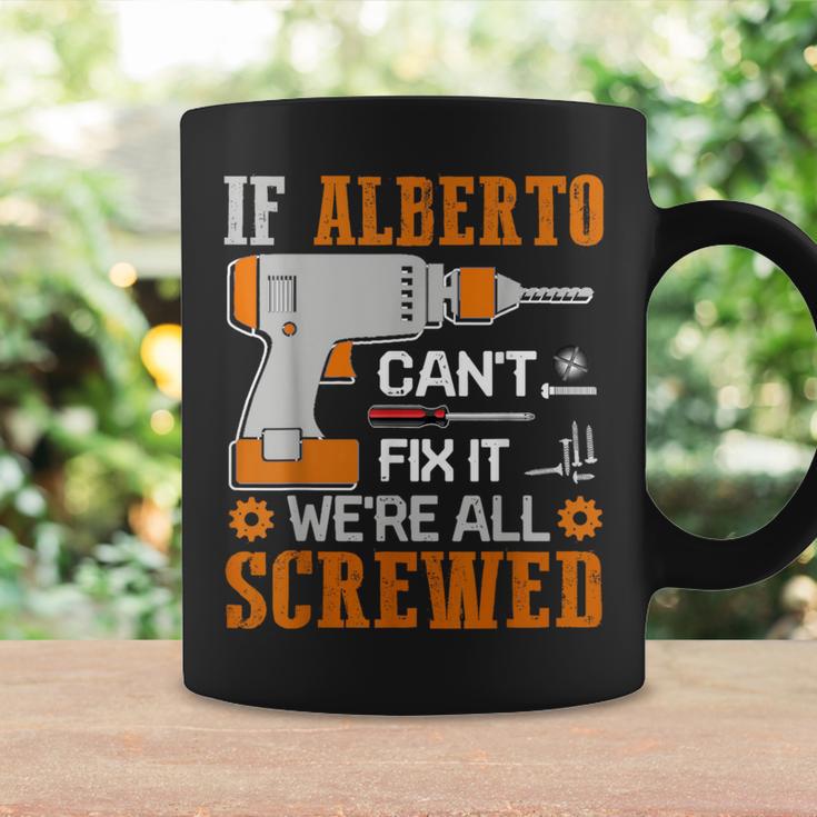 If Alberto Can't Fix It We're All Screwed Coffee Mug Gifts ideas