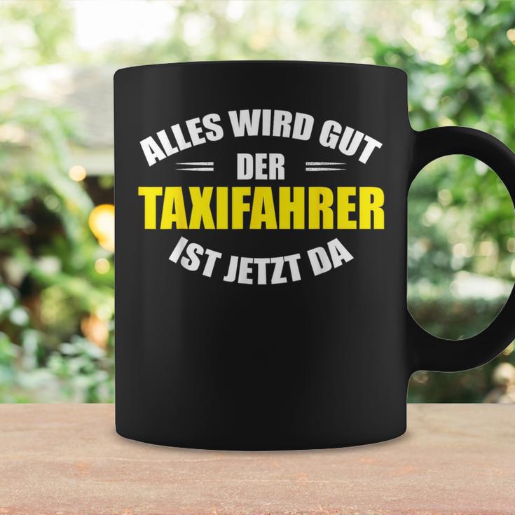 Alles Wird Gut Der Taxfahrer Ist Jetzt Da Taxi Tassen Geschenkideen