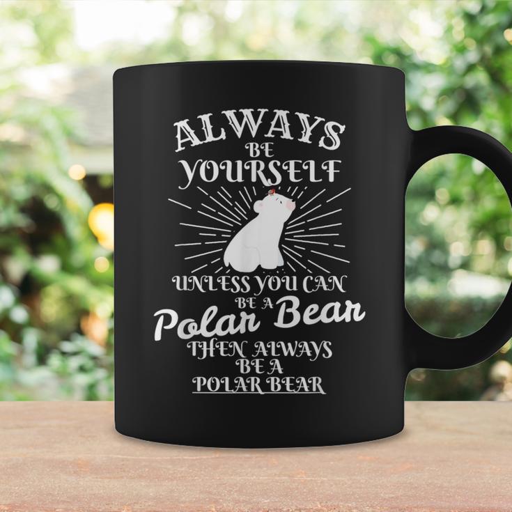 Always Be Yourself Unless U Are Polar Bear Ice Bear Coffee Mug Gifts ideas