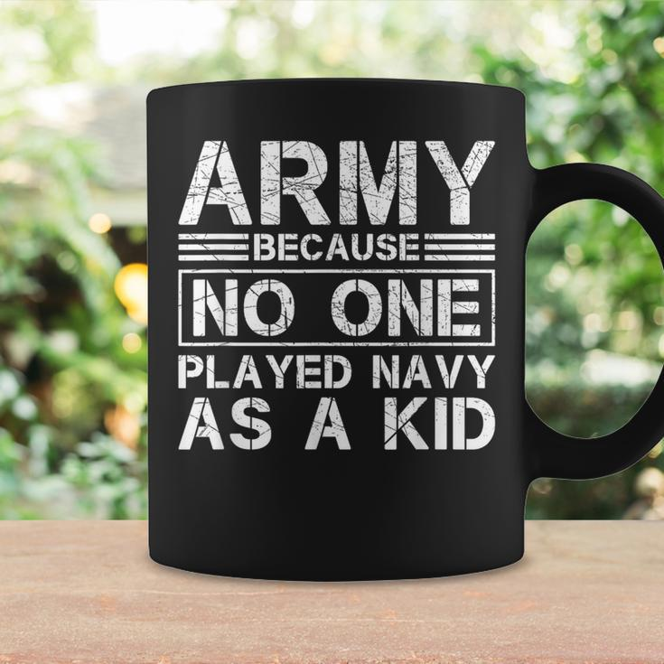 Army Because No One Ever Played Navy As A Kid Military Coffee Mug Gifts ideas