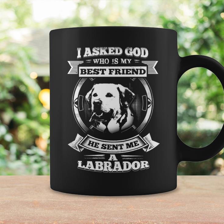 I Asked God Who Is My Best Friend He Sent Me A Labrador Coffee Mug Gifts ideas