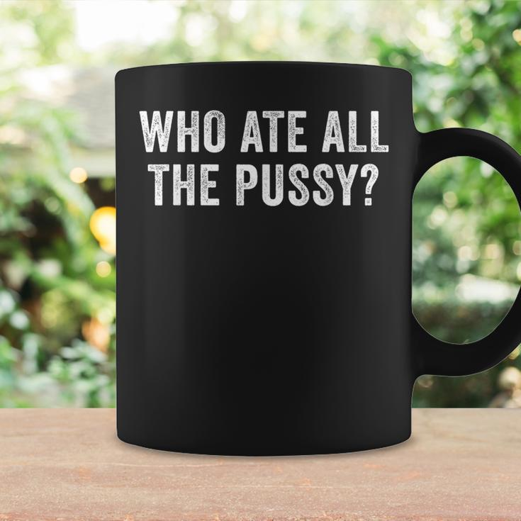 Who Ate All The Pussy Sarcastic Saying Adult Coffee Mug Gifts ideas
