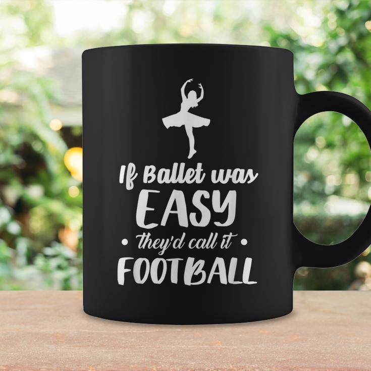 If Ballet Was Easy They'd Call It Football Quote Coffee Mug Gifts ideas