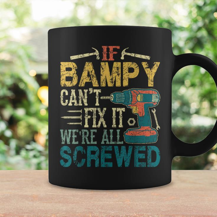 If Bampy Can't Fix It We're All Screwed Fathers Coffee Mug Gifts ideas