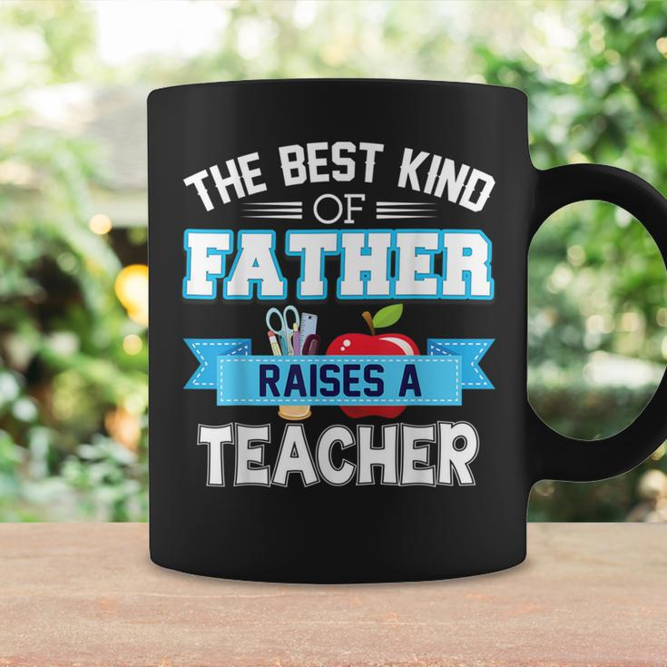 The Best Kind Of Father Raises A Teacher Father Day Dad Coffee Mug Gifts ideas