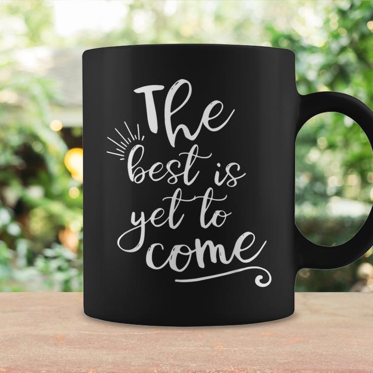 The Best Is Yet To Come Inspirational Coffee Mug Gifts ideas