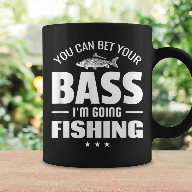 You Can Bet Your Bass I'm Going Fishing Quote Coffee Mug Gifts ideas