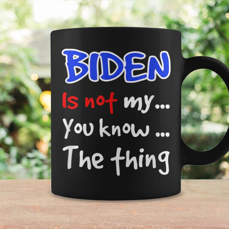 Biden Is Not My You Know The Thing Coffee Mug Gifts ideas