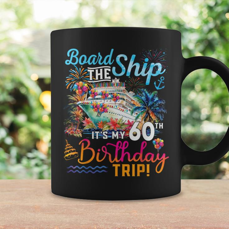 Board The Ship It's My 60Th Birthday Trip Cruise Vacation Coffee Mug Gifts ideas