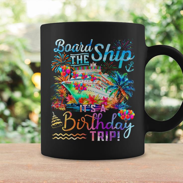 Board The Ship It's A Birthday Trip Cruise Birthday Vacation Coffee Mug Gifts ideas