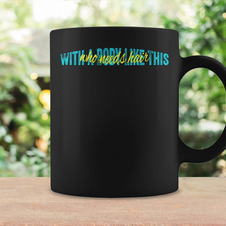 With A Body Like This Who Needs Hair Vintage Coffee Mug Gifts ideas