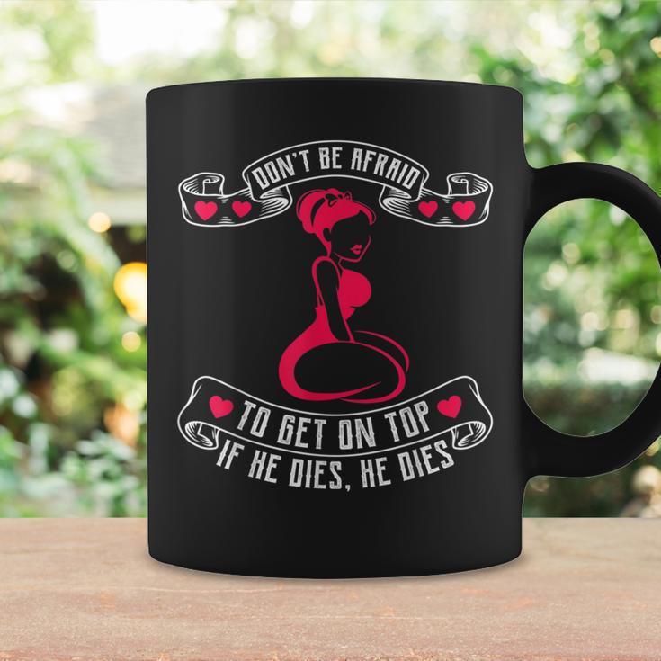 Bold Girls If He Dies He Dies Don’T Be Afraid To Get On Top Coffee Mug Gifts ideas