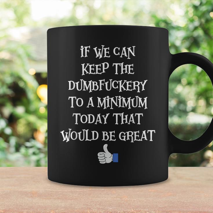 Boss If We Can Keep The Dumbfuckery To A Minimum Today That Coffee Mug Gifts ideas