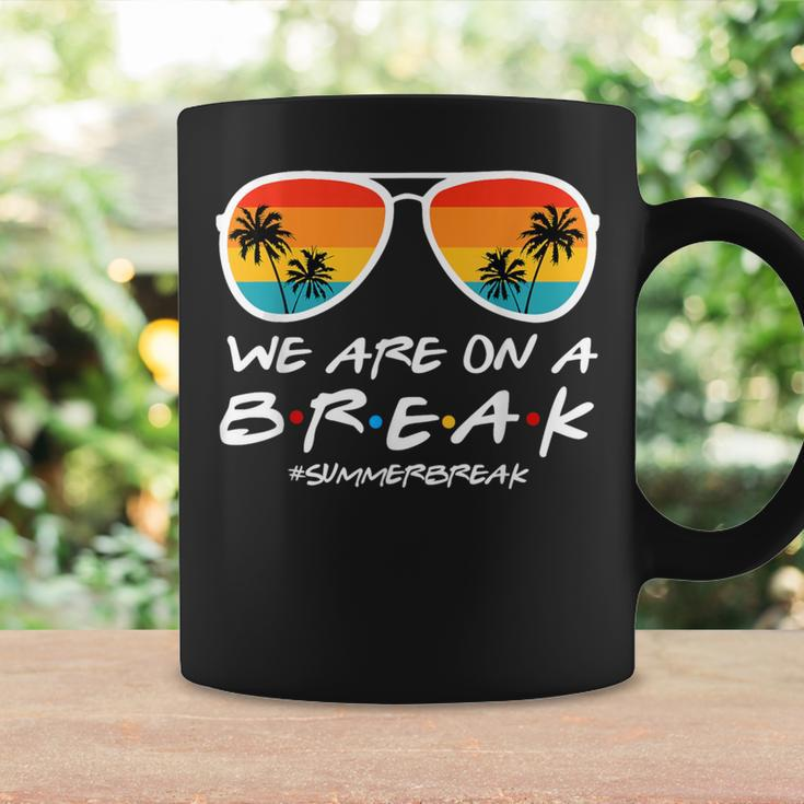 We Are On A Break Teacher End Of School Year Hello Summer Coffee Mug Gifts ideas