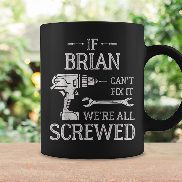 If Brian Can't Fix It We're All Screwed Father's Day Coffee Mug Gifts ideas