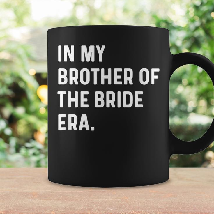 In My Brother Of The Bride Era Wedding Bachelor Coffee Mug Gifts ideas