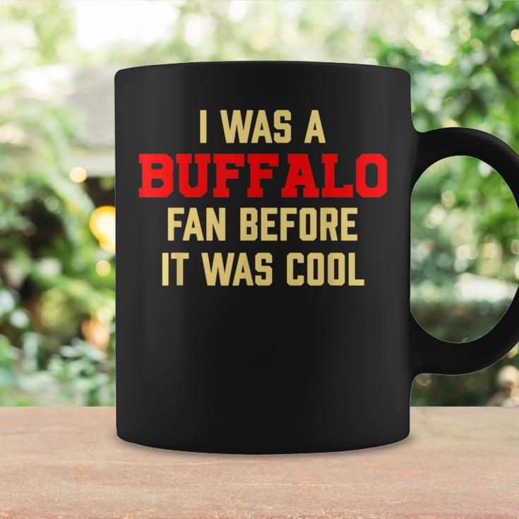 I Was A Buffalo Fan Before It Was Cool Coffee Mug Gifts ideas