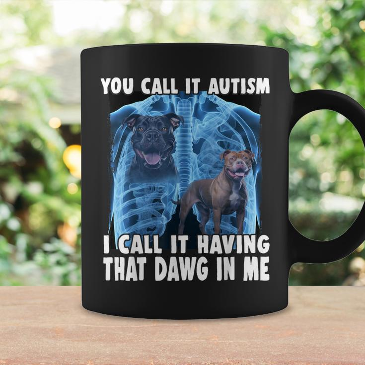 You Call It Autism I Call It Having That Dawg In Me Coffee Mug Gifts ideas