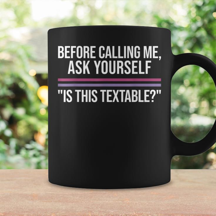 Before Calling Me Ask Yourself Is This Textable Apparel Coffee Mug Gifts ideas